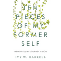Ten Pieces of My Former Self: Memoirs of My Journey to God - Paperback