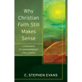Why Christian Faith Still Makes Sense: A Response to Contemporary Challenges - Paperback