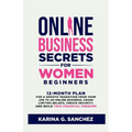 Online Business Secrets For Women Beginners: 12-Month Plan for a Smooth Transition from Your Job to an Online Business, Crush Limiting Beliefs, Create - Paperback