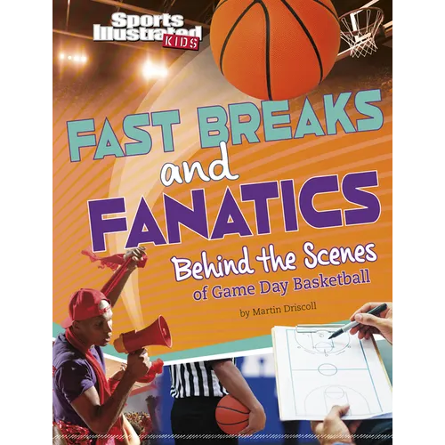 Fast Breaks and Fanatics: Behind the Scenes of Game Day Basketball - Hardcover