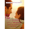 12 Things Every Man Wants From The Woman He Loves vol. 1: Secrets Men Want Their Woman To Know But Don't Know How To Tell Her - Paperback