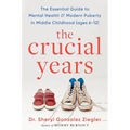 The Crucial Years: The Essential Guide to Mental Health and Modern Puberty in Middle Childhood (Ages 6-12) - Hardcover