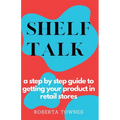 Shelf Talk: A Step by Step Guide to Launching your Product in Retail Store - Paperback