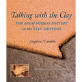 Talking with the Clay: The Art of Pueblo Pottery in the 21st Century, 20th Anniversary Revised Edition - Paperback