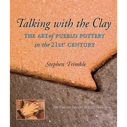 Talking with the Clay: The Art of Pueblo Pottery in the 21st Century, 20th Anniversary Revised Edition - Paperback