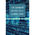The Random Notes Of A Coding Geek: Notebook for Programmers and Code Professionals - Paperback