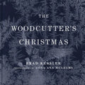 The Woodcutter's Christmas: A Classic Holiday Fable - Hardcover