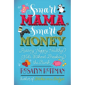Smart Mama, Smart Money: Raising Happy, Healthy Kids Without Breaking the Bank - Paperback