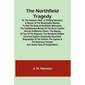 The Northfield Tragedy; or, the Robber's Raid; A Thrilling Narrative; A history of the remarkable attempt to rob the bank at Northfield, Minnesota; th - Paperback