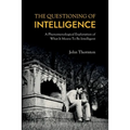 The Questioning of Intelligence: A Phenomenological Exploration of What It Means To Be Intelligent - Paperback