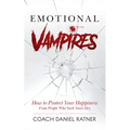Emotional Vampires: How to Protect Your Happiness From People That Suck Yours Dry - Paperback