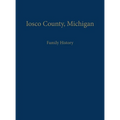 Iosco County, Michigan: Family History - Hardcover