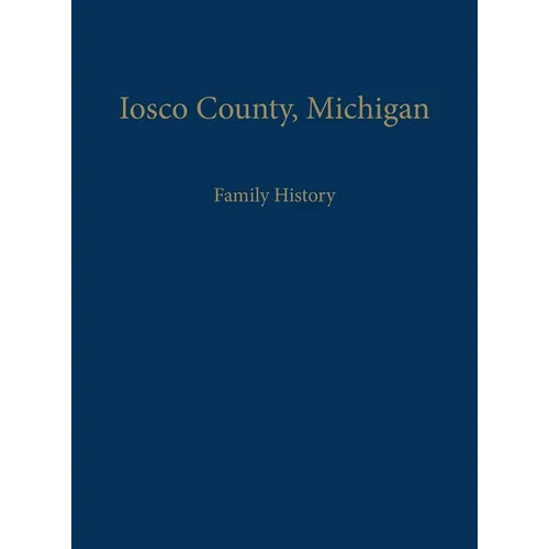 Iosco County, Michigan: Family History - Hardcover