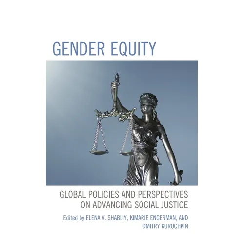 Gender Equity: Global Policies and Perspectives on Advancing Social Justice - Hardcover