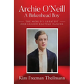 Archie O'Neill: The World's Greatest One-Legged Ragtime Dancer - Paperback