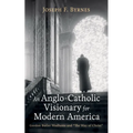 An Anglo-Catholic Visionary for Modern America: Gordon Butler Wadhams and "The Way of Christ" - Hardcover