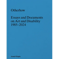 Joseph Grigely: Otherhow: Essays and Documents on Art and Disability, 1985-2024 - Paperback
