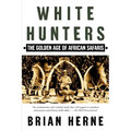 White Hunters: The Golden Age of African Safaris - Paperback