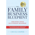 The Family Business Blueprint: Creating Your Succession Roadmap - How To Maximize Your Exit, Setting Yourself And The Next Generation Up For Success - Paperback