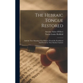 The Hebraic Tongue Restored: And the True Meaning of the Hebrew Words Re-established And Proved by Their Radical Analysis - Hardcover