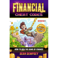 Financial Cheat Codes: How to Win the Game of Finance - Paperback