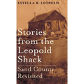 Stories from the Leopold Shack: Sand County Revisited - Hardcover