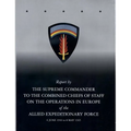 Report by The Supreme Commander to the Combined Chiefs of Staff on the Operations in Europe of the Allied Expeditionary Force 6 June 1944 to 8 May 194 - Paperback