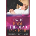 How to Raise the Dead Back to Life - Paperback