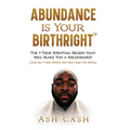 Abundance Is Your Birthright: The 9 True Spiritual Beliefs That Will Make You a Millionaire! (and the 9 False Beliefs That Have Kept You Broke) - Hardcover