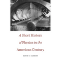Short History of Physics in the American Century - Paperback