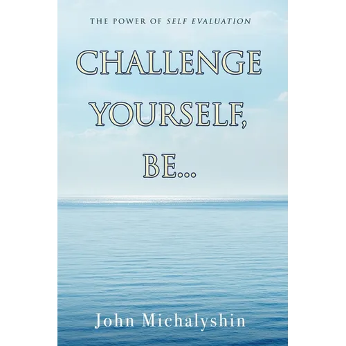 Challenge Yourself, Be...: The Power of Self Evaluation - Paperback