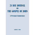 21 Day Journal on the Gospel of John: a personal commentary - Paperback