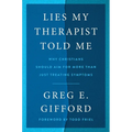 Lies My Therapist Told Me: Why Christians Should Aim for More Than Just Treating Symptoms - Hardcover