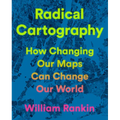 Radical Cartography: How Changing Our Maps Can Change Our World - Hardcover
