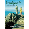 Confronting Adversity and Finding Grace: A Memoir of South Africa - Paperback