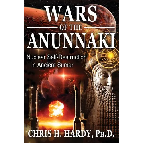 Wars of the Anunnaki: Nuclear Self-Destruction in Ancient Sumer - Paperback