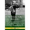 Manual for Buglers: How to Play the Bugle and Practice the Calls and Marching Songs Used in the United States Military - Paperback