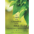 The Laws of the Universe and the Bible: A Practical Guide to Abundant Living - Hardcover