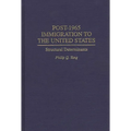 Post-1965 Immigration to the United States: Structural Determinants - Hardcover