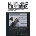 Mutual Funds for Beginners: The Basic Guide You Need to Get Started with Mutual Funds - Paperback
