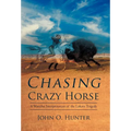 Chasing Crazy Horse: A Wasichu Interpretation of the Lakota Tragedy - Hardcover