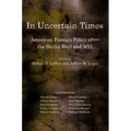 In Uncertain Times: American Foreign Policy After the Berlin Wall and 9/11 - Paperback