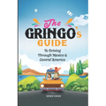The Gringo's Guide To Driving Through Mexico And Central America - Paperback