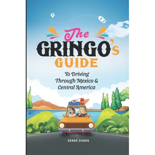 The Gringo's Guide To Driving Through Mexico And Central America - Paperback