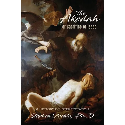 The Akedah Or Sacrifice Of Isaac: A History of Interpretation - Paperback