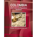 Colombia Labor Laws and Regulations Handbook: Strategic Information and Basic Laws - Paperback