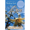 Nothing Left but Love: A story of Alzheimer's, Death and a Daughter's Healing Journey - Paperback