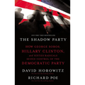 The Shadow Party: How George Soros, Hillary Clinton, and Sixties Radicals Seized Control of the Democratic Party - Paperback