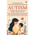 A Compassionate Guide to Parenting a Child with Autism: Every Insight an Inquisitive Parent Needs to Empower, Understand, and Thrive - Hardcover