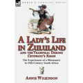 A Lady's Life in Zululand and the Transvaal During Cetewayo's Reign: The Experiences of a Missionary in 19th Century South Africa - Paperback